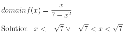 The domain of f(x)= x/(7-x^2) is x<-sqrt(7)\lor-sqrt(7)<x<sqrt(7)\lor x>sqrt(7)